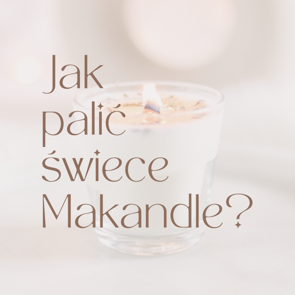 Jak poprawnie palić świece sojowe instrukcja palenia świec